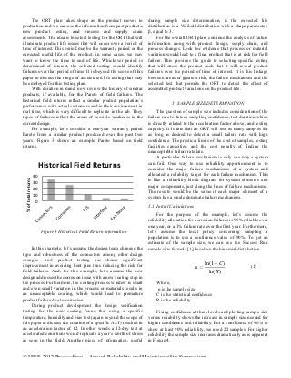 The ORT plan takes shape as the product moves to                                      during sample size determination, is the expected life
production and we can use the information from past products,                              distribution is a Weibull distribution with a shape parameter,
new product testing, and process and supply chain                                          β, equal to 3.
assessments. The idea is to select testing for the ORT that will                                For the overall ORT plan, continue the analysis of failure
illuminate product life issues that will occur over a period of                            information along with product design, supply chain, and
time of interest. This period maybe the warranty period or the                             process changes. Look for evidence that process or material
expected useful life of the product, in some cases, we may                                 variation would lead to a final product that is at risk for field
want to know the time to end of life. Whichever period is                                  failure. This provides the guide to selecting specific testing
determined of interest, the selected testing should identify                               that will stress the product such that it will reveal product
failures over that period of time. It is beyond the scope of this                          failures over the period of time of interest. It is this linkage
paper to discuss the range of accelerated life testing that may                            between areas of greatest risk, the failure mechanism and the
be employed for this testing plan.                                                         selected test that permits the ORT to detect the effect of
     With duration in mind, now review the history of similar                              assembled product variations on the product life.
products, if available, for the Pareto of field failures. The
historical field returns reflect a similar product population’s
                                                                                                        5 SAMPLE SIZE DETERMINATION
performance with actual customers and in their environment in
real time, which is very difficult to replicate in the lab. They                                The question of sample size includes consideration of the
types of failures reflect the areas of possible weakness in the                            failure rate to detect, sampling confidence, test duration which
current design.                                                                            is directly related to the acceleration factor above, and testing
     For example, let’s consider a one-year warranty period                                capacity. It is rare that an ORT will test as many samples for
Pareto from a similar product produced over the past two                                   as long as desired to detect a small failure rate with high
years. Figure 3 shows an example Pareto based on field                                     confidence. The practical limits of the cost of samples, testing
returns.                                                                                   facilities capacities, and the cost penalty of finding the
                                                                                           unacceptable failure rate late.
                                                                                                A particular failure mechanism is only one way a system
                                        Historical	
  Field	
  Returns	
                   can fail. One way to use reliability apportionment is to
                                                                                           consider the major failure mechanisms of a system and
                                   40	
                                                    allocated a reliability target for each failure mechanism. This
 %	
  of	
  total	
  returns	
  




                                                                                           is like a reliability block diagram for system elements and
                                   30	
  
                                                                                           major components, just along the lines of failure mechanisms.
                                   20	
  
                                                                                           The results would be the same if each major element of a
                                   10	
                                                    system has a single dominate failure mechanism.
                                    0	
  
                                                                                           5.1 Initial Calculations
                                                                                                For the purpose of the example, let’s assume the
                                                                                           reliability allocation for corrosion failures is 99% reliable over
                                                                                           one year, or a 1% failure rate over the first year. Furthermore,
                                            Figure 3 Historical Field Return information   let’s assume the local policy concerning sampling a
                                                                                           population is to use a confidence value of 90%. To get an
                                                                                           estimate of the sample size, we can use the Success Run
     In this example, let’s assume the design team changed the                             sample size formula [1] based on the binomial distribution.
type and robustness of the connectors among other design
changes. And, product testing has shown significant
improvement in avoiding bent pins thus reducing the risk for                                                               ln(1−C)                 (1)
                                                                                                                      n=
field failures. And, for this example, let’s assume the new                                                                  ln(R)
design addresses the corrosion issue with a new coating step in
the process. Furthermore, the coating process window is small                                  Where,
and even small variation in the process or materials results in                                n is the sample size
an unacceptable coating, which would lead to premature                                         C is the statistical confidence
product failure due to corrosion.                                                              R is the reliability
     During product development the design verification
testing for the new coating found that using a specific                                         Fixing confidence at three levels and plotting sample size
temperature, humidity and bias test (again beyond the scope of                             versus reliability shows the increase in sample size needed for
this paper to discuss the creation of a specific ALT) resulted in                          higher confidence and reliability. For a confidence of 90% to
an acceleration factor of 12. In other words a 12-day test at                              show at least 90% reliability, we need 22 samples. For higher
accelerated conditions would replicate a year’s worth of stress                            reliability the sample size increases dramatically as is apparent
as seen in the field. Another piece of information, useful                                 in Figure 4.


© IEEE 2012 Proceedings – Annual Reliability and Maintainability Symposium
 