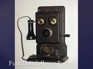 Function follows Form
 