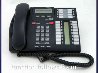 Function follows Form
 