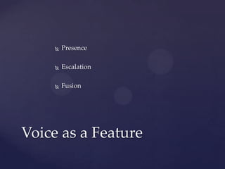    Presence

        Escalation

        Fusion




Voice as a Feature
 