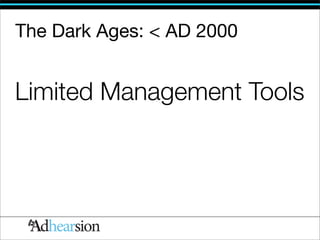 The Dark Ages: < AD 2000


Limited Management Tools
 