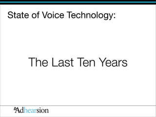 State of Voice Technology:




     The Last Ten Years
 