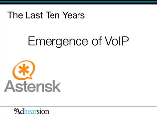 The Last Ten Years

    Emergence of VoIP
 