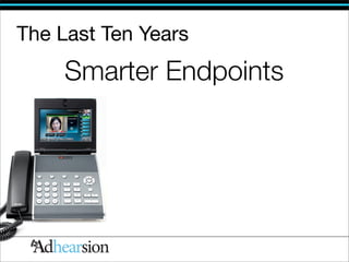 The Last Ten Years
     Smarter Endpoints
 