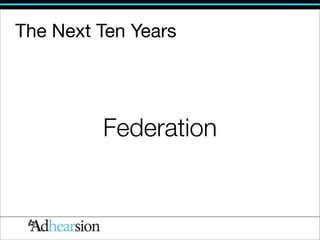 The Next Ten Years




         Federation
 