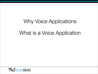 Why Voice Applications

What is a Voice Application
 