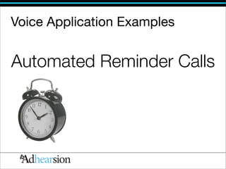 Voice Application Examples


Automated Reminder Calls
 