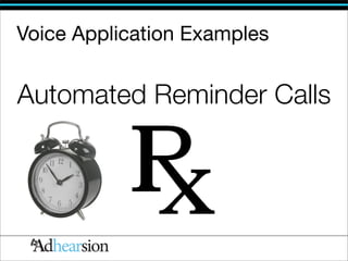 Voice Application Examples


Automated Reminder Calls
 