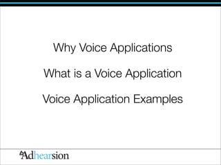 Why Voice Applications

What is a Voice Application

Voice Application Examples
 
