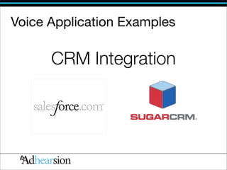 Voice Application Examples

      CRM Integration
 