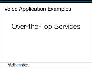 Voice Application Examples


  Over-the-Top Services
 