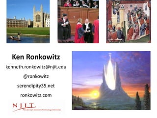 Ken Ronkowitz
kenneth.ronkowitz@njit.edu
       @ronkowitz
    serendipity35.net
      ronkowitz.com
 