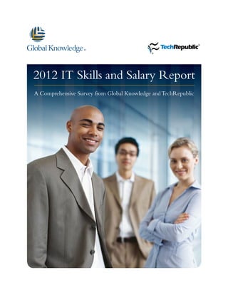 2012 IT Skills and Salary Report
A Comprehensive Survey from Global Knowledge and TechRepublic
 