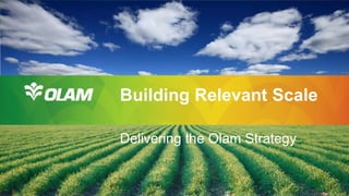 Building Relevant Scale
Delivering the Olam Strategy

Building Relevant Scale : Delivering the Olam Strategy

15

 