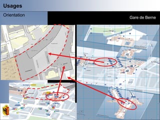 Usages
Orientation
                                  Gare de Berne




              Département de l'intérieur et de la mobilité
                    Service de la mensuration officielle

                                         22.11.2012 - Page 18
 