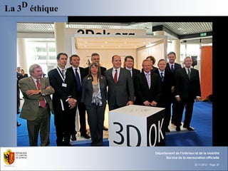 La 3D éthique




                Département de l'intérieur et de la mobilité
                      Service de la mensuration officielle

                                           22.11.2012 - Page 20
 