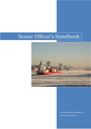 Senior Officer’s Handbook

For Officers Serving in Antigua and
Barbuda ships July 2012

 