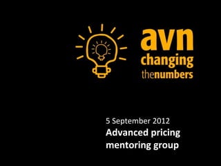 5 September 2012
Advanced pricing
mentoring group
 