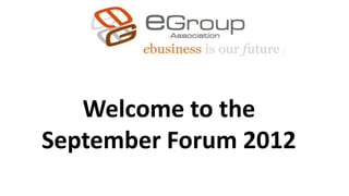 Welcome to the
September Forum 2012
 