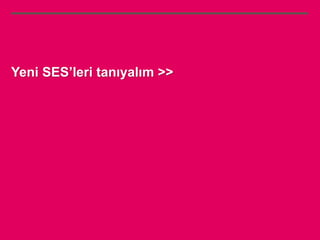 Yeni SES’leri tanıyalım >>
 