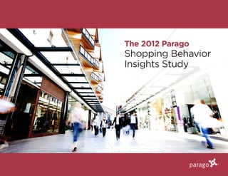 The 2012 Parago
Shopping Behavior
Insights Study
 