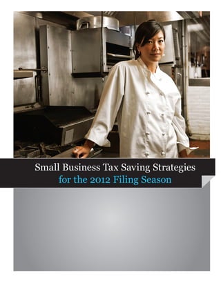 Small Business Tax Saving Strategies
     for the 2012 Filing Season
 