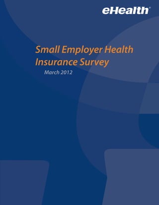 Small Employer Health
Insurance Survey
 March 2012
 