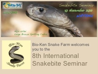 Bio-Ken Snake Farm welcomes
you to the
8th International
Snakebite Seminar
 