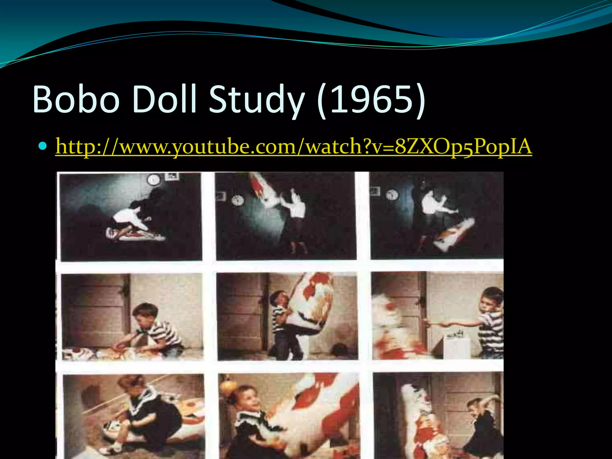 Bobo Doll Study (1965)
 http://www.youtube.com/watch?v=8ZXOp5PopIA
 