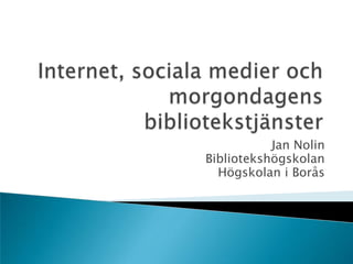 Jan Nolin
Bibliotekshögskolan
  Högskolan i Borås
 