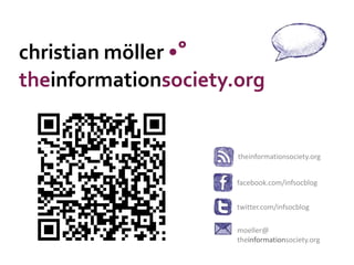 theinformationsociety.org
moeller@
theinformationsociety.org
christian möller •°
facebook.com/infsocblog
twitter.com/infsocblog
theinformationsociety.org
 