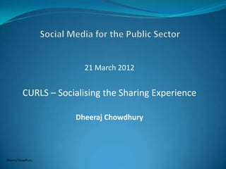 21 March 2012


          CURLS – Socialising the Sharing Experience

                      Dheeraj Chowdhury




Dheeraj Chowdhury
 