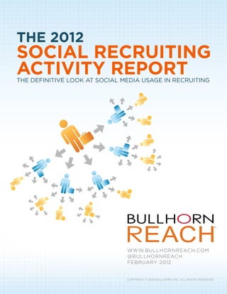 THE 2012
SOCIAL RECRUITING
ACTIVITY REPORT
THE DEFINITIVE LOOK AT SOCIAL MEDIA USAGE IN RECRUITINGG




                  ...