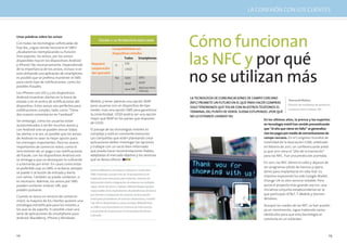 LA CONEXIÓN CON LOS CLIENTES




                                                                                                              Cómo funcionan
Unas palabras sobre los avisos
                                                         FIGuRA 3: LA TECNOLOGíA ADECuADA
Con todas las tecnologías sofisticadas de
hoy día, ¿sigue siendo necesario el SMS?                            Compatibilidad con



                                                                                                              las NFC y por qué
¿Acabaremos reemplazando su función                                 dispositivos móviles
más popular, los avisos, por los avisos
                                                                             Todos Smartphones
disponibles hoy en los dispositivos Android
y iPhone? No necesariamente. Dependiendo           Requiere            Sí
                                                                               STK




                                                                                                              no se utilizan más
de la importancia de los avisos, incluso si se     cooperación                 USSD
está utilizando una aplicación de smartphone,      del operador
es posible que se prefiera mantener el SMS                             No      SMS         SMS
para cierto tipo de notificaciones, como los                                   WAP         WAP
posibles fraudes.
                                                                               Java ME Aplicaciones
                                                                                       nativas
Los iPhones con iOS 5 y los dispositivos
Android muestran alertas en la barra de                                                                       LA TECNOLOGíA DE COMuNICACIONES DE CAMPO CERCANO
estado o en el centro de notificaciones del       Mobile, y tener además una opción WAP                                                                                     Diarmuid Mallon,
                                                                                                              (NFC) PROMETE uN FuTuRO EN EL quE PARA hACER COMPRAS
dispositivo. Estos avisos son perfectos para      para usuarios con un dispositivo de tipo                                                                                 Director de marketing de producto,
                                                                                                              SOLO TENDREMOS quE TOCAR CON NuESTROS TELéFONOS EL
notificaciones simples, tales como “Tiene         medio, más una opción SMS para garantizar                                                                                Comercio móvil, Sybase 365
                                                                                                              TERMINAL DEL PuNTO DE VENTA. SuENA ESTuPENDO. ¿POR qué
dos nuevos comentarios en Facebook”.              la conectividad. USSD podría ser una opción
                                                                                                              NO LO ESTAMOS uSANDO YA?
                                                  mejor que WAP en los países que disponen                                                               En los últimos años, la prensa y los expertos
Sin embargo, como los usuarios están
                                                  de USSD.                                                                                               en tecnología móvil han venido pronosticando
acostumbrados a recibir muchos avisos y
con Android solo se pueden borrar todas           El paisaje de las tecnologías móviles es                                                               que “el año que viene sin falta” se generaliza-
las alertas a la vez, es posible que los avisos   complejo y está en constante evolución.                                                                rían los pagos por medio de comunicaciones de
de Android no sean la mejor opción para           Las compañías que estén planeando crear                                                                campo cercano. En el Congreso mundial de
los mensajes importantes. Para los avisos         aplicaciones deben investigar las opciones                                                             movilidad de la Asociación GSM, celebrado
importantes de comercio móvil, como el            y trabajar con un socio bien informado                                                                 en febrero de 2011, un conferenciante predi-
vencimiento de un pago o las notificaciones       que pueda hacer recomendaciones fiables,                                                               jo que 2011 sería el “año de la transición”
de fraude, con los dispositivos Android uno       adaptadas al mercado objetivo y los servicios                                                          para las NFC. Fue una predicción acertada.
se arriesga a que no destaquen lo suficiente      que se desea ofrecer.
o a borrarlas por error. En casos como estos                                                                                                                   En 2011, las NFC dieron el salto y dejaron de
es preferible usar un SMS; si se borra, siempre                                                                                                                ser programas piloto de bancos y opera-
                                                  Andrew Mikesell se incorporó a Sybase en noviembre
se puede ir al buzón de entrada y leerla                                                                                                                       dores para implantarse en vida real. Su
                                                  2000, trayendo consigo más de 10 de experiencia en
con calma. También se puede contestar, si                                                                                                                      máximo exponente ha sido Google Wallet.
                                                  implantaciones bancarias para Internet, sistemas de
es necesario. Además, los avisos por SMS                                                                                                                       Orange UK es otro servicio notable. Pero
                                                  facturación móvil e integración de sistemas de múltiples
pueden contener enlaces URL que                   capas. Antes de unirse a Sybase, Mikesell dirigió equipos                                                    quizá el proyecto más grande sea Isis, una
pueden pulsarse.                                  responsables de la implantación de plataformas de banca                                                      iniciativa conjunta estadounidense en la
                                                  por Internet e integración de sistemas de facturación                                                        que participan AT&T, T-Mobile y Verizon
Cuando se lanza un servicio de comercio
                                                  móvil para proveedores de servicios financieros y móviles                                                    Wireless.
móvil, la mayoría de los clientes quieren una
                                                  Top 100 en Norteamérica, Asia y Europa. Mikesell tiene
estrategia estratificada para los móviles a                                                                                                                    Aunque las ruedas de las NFC se han puesto
                                                  un MBA y una licenciatura en sistemas de información
los que se da soporte. Es posible crear una       y economía de empresa por la Universidad de Denver,                                                          ya en movimiento, sigue habiendo varios
serie de aplicaciones de smartphone para          Colorado.                                                                                                    obstáculos para que esta tecnología se
Android, BlackBerry, iPhone y Windows                                                                                                                          convierta en un estándar.



112                                                                                                                                                                                                        113
 