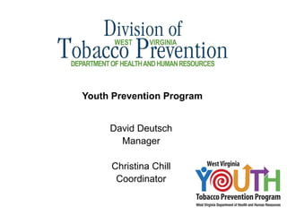 Youth Prevention Program


     David Deutsch
       Manager

     Christina Chill
      Coordinator
 