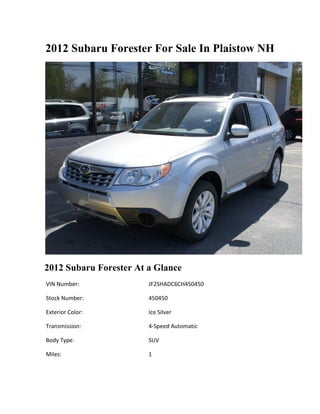2012 Subaru Forester For Sale In Plaistow NH




2012 Subaru Forester At a Glance
VIN Number:             JF2SHADC6CH450450

Stock Number:           450450

Exterior Color:         Ice Silver

Transmission:           4-Speed Automatic

Body Type:              SUV

Miles:                  1
 