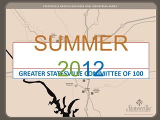 SUMMER
      2012
GREATER STATESVILLE COMMITTEE OF 100
 