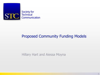 Proposed Community Funding Models



Hillary Hart and Aiessa Moyna




                                    1
 