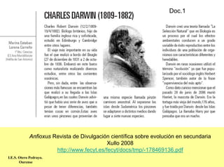 Doc.1




            Anfioxus Revista de Divulgación científica sobre evolución en secundaria
                                           Xullo 2008
                      http://www.fecyt.es/fecyt/docs/tmp/-178469136.pdf
I.E.S. Otero Pedrayo.
       Ourense
 