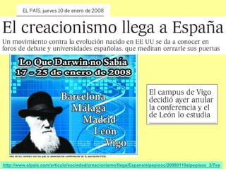 http://www.elpais.com/articulo/sociedad/creacionismo/llega/Espana/elpepisoc/20080110elpepisoc_3/Tes
 