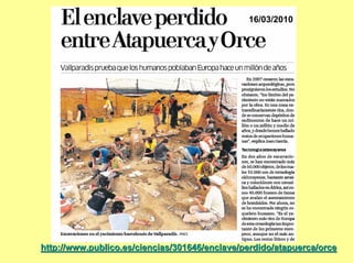 16/03/2010




http://www.publico.es/ciencias/301646/enclave/perdido/atapuerca/orce
 