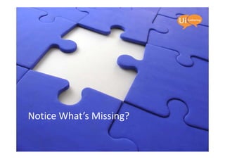 Notice What’s Missing?
 