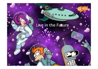Live in the Future
 