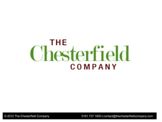 © 2012 The Chesterfield Company   0161 737 1600 | contact@thechesterfieldcompany.com
 