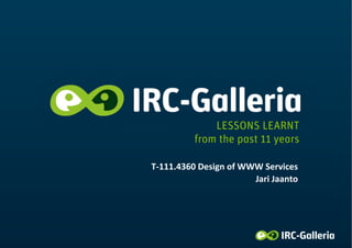 LESSONS LEARNT
               from the past 11 years

T-­‐111.4360	
  Design	
  of	
  WWW	
  Services	
  
                                  Jari	
  Jaanto	
  
 