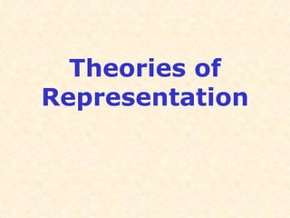 Theories of
Representation
 