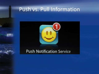 Push vs. Pull Information
 
