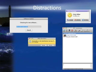 Distractions
 