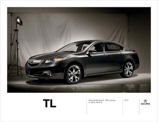 TL
     More performance. More luxury.   2012
     In short, more TL.
 