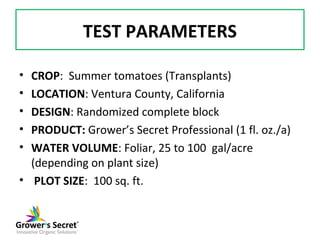 TEST PARAMETERS

• CROP: Summer tomatoes (Transplants)
• LOCATION: Ventura County, California
• DESIGN: Randomized complet...